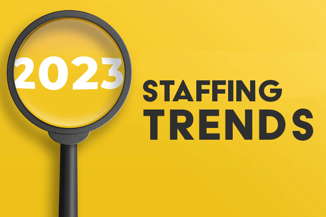 Top Staffing Trends to Look Out For in 2023